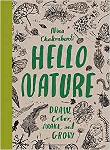 Hello Nature: Draw, Color, Make, and Grow by Nina Chakrabarti